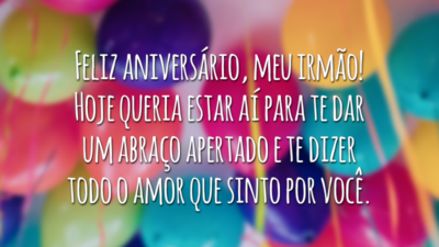 Feliz aniversário, meu irmão! Hoje queria estar aí para te dar um abraço apertado e te dizer todo o amor que sinto por você.