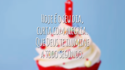 Hoje é o seu dia, curta com alegria. Que Deus te ilumine a todo segundo.