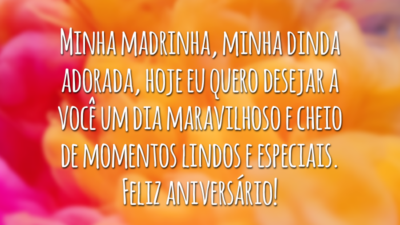 Minha madrinha, minha dinda adorada, hoje eu quero desejar a você um dia maravilhoso e cheio de momentos lindos e especiais. Feliz aniversário!