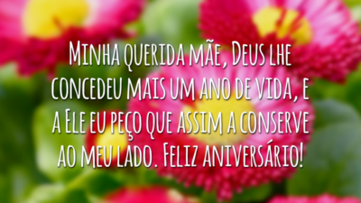 Minha querida mãe, Deus lhe concedeu mais um ano de vida, e a Ele eu peço que assim a conserve ao meu lado. Feliz aniversário!