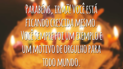 Parabéns, irmã! Você está ficando crescida mesmo. Você sempre foi um exemplo e um motivo de orgulho para todo mundo.