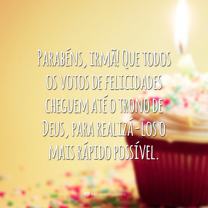 Parabéns, irmã! Que todos os votos de felicidades cheguem até o trono de Deus, para realizá-los o mais rápido possível.