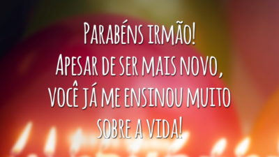 Parabéns irmão! Apesar de ser mais novo, você já me ensinou muito sobre a vida!