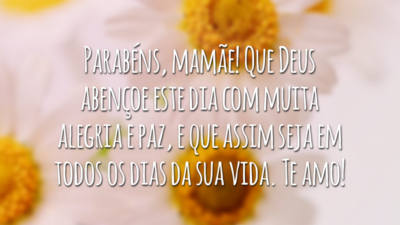 Parabéns, mamãe! Que Deus abençoe este dia com muita alegria e paz, e que assim seja em todos os dias da sua vida. Te amo!