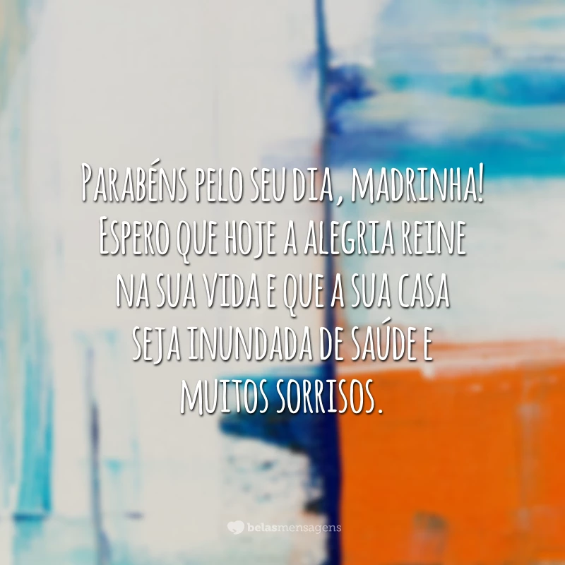 Parabéns pelo seu dia, madrinha! Espero que hoje a alegria reine na sua vida e que a sua casa seja inundada de saúde e muitos sorrisos.