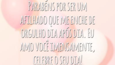 Parabéns por ser um afilhado que me enche de orgulho dia após dia. Eu amo você imensamente, celebre o seu dia!