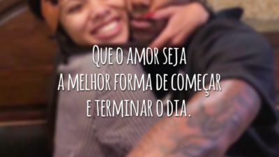 Que o amor seja a melhor forma de começar e terminar o dia.