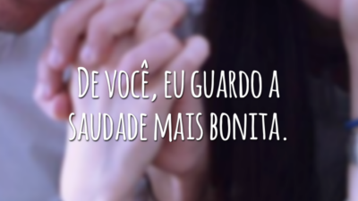 De você, eu guardo a saudade mais bonita.