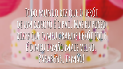 Todo mundo diz que o herói de um garoto é o pai. Mas eu posso dizer que o meu grande herói foi e é o meu irmão mais velho. Parabéns, irmão!
