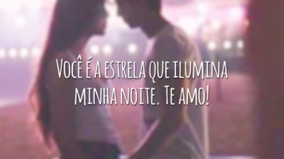 Você é a estrela que ilumina minha noite. Te amo!