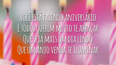Você está fazendo aniversário
E todos querem muito te abraçar
Que seja mais um dia lindo
Que um anjo venha te iluminar