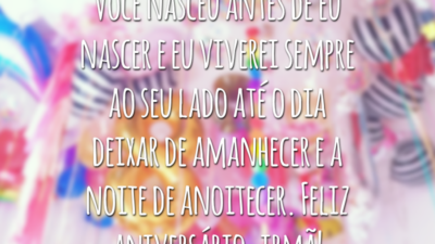 Você nasceu antes de eu nascer e eu viverei sempre ao seu lado até o dia deixar de amanhecer e a noite de anoitecer. Feliz aniversário, irmã!