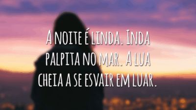 A noite é linda. Inda palpita no mar. A lua cheia a se esvair em luar.
