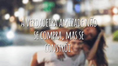 A verdadeira amizade não se compra, mas se constrói.