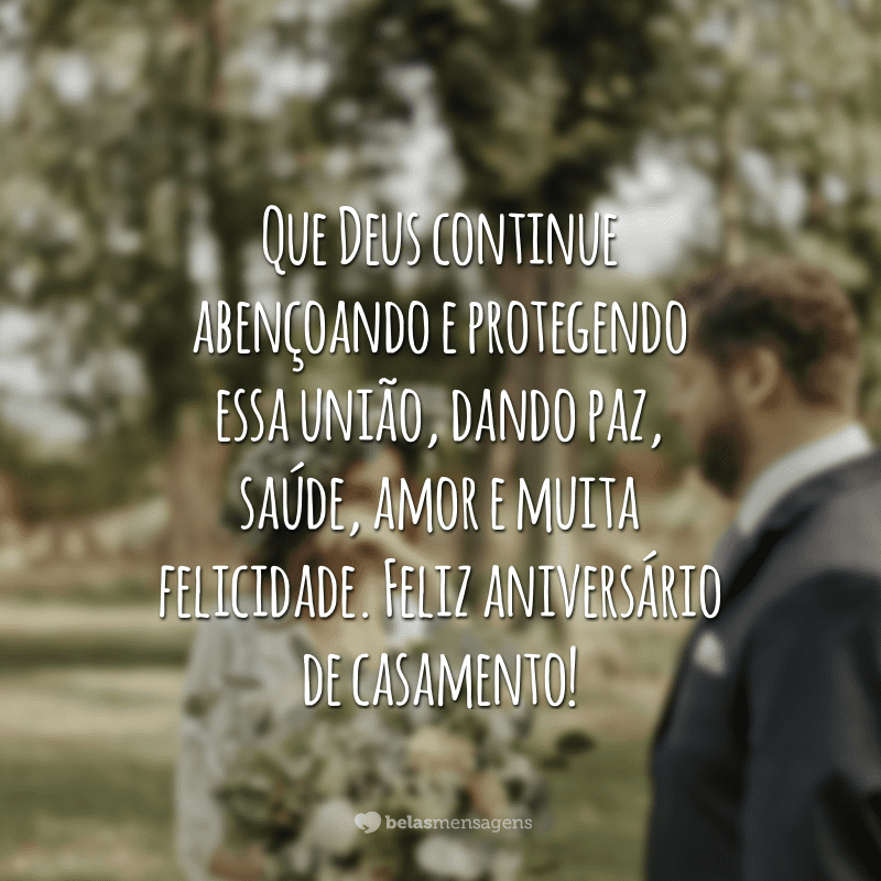 Que Deus continue abençoando e protegendo essa união, dando paz, saúde, amor e muita felicidade. Feliz aniversário de casamento!