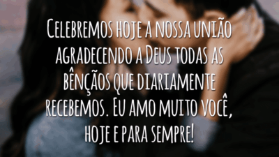 Celebremos hoje a nossa união agradecendo a Deus todas as bênçãos que diariamente recebemos. Eu amo muito você, hoje e para sempre!