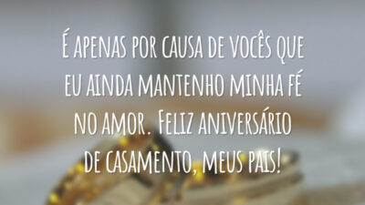 É apenas por causa de vocês que eu ainda mantenho minha fé no amor. Feliz aniversário de casamento, meus pais!