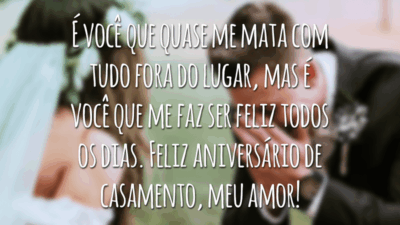 É você que quase me mata com tudo fora do lugar, mas é você que me faz ser feliz todos os dias. Feliz aniversário de casamento, meu amor!