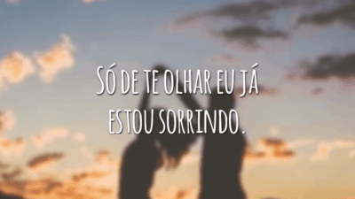 Só de te olhar eu já estou sorrindo.