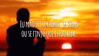 Eu não sei se choro, se sumo ou se finjo que estou bem.