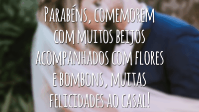 Parabéns, comemorem com muitos beijos acompanhados com flores e bombons, muitas felicidades ao casal!