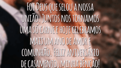 Foi Deus que selou a nossa união. Juntos nos tornamos uma só carne e hoje celebramos mais um ano de amor e comunhão. Feliz aniversário de casamento, minha bênção!