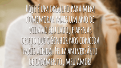 Hoje é um orgulho para mim comemorar mais um ano de vida ao seu lado, e apenas desejo que o Senhor nos conceda mais ainda. Feliz aniversário de casamento, meu amor!