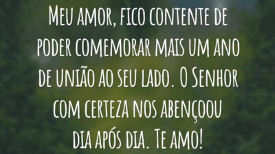 Meu amor, fico contente de poder comemorar mais um ano de união ao seu lado. O Senhor com certeza nos abençoou dia após dia. Te amo!