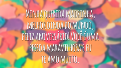 Minha querida madrinha, melhor dinda do mundo, feliz aniversário! Você é uma pessoa maravilhosa e eu te amo muito.