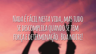 Nada é fácil nesta vida, mas tudo se descomplica quando se tem força e determinação. Boa noite!