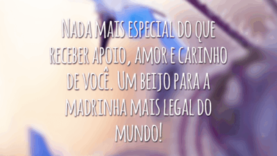 Nada mais especial do que receber apoio, amor e carinho de você. Um beijo para a madrinha mais legal do mundo!
