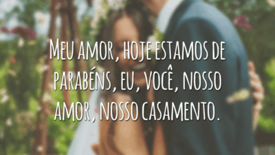 Meu amor, hoje estamos de parabéns, eu, você, nosso amor, nosso casamento, pois hoje se completa mais um ano do nosso dia especial. Feliz aniversário de casamento!