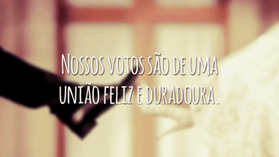 Nossos votos são de uma união feliz e duradoura.