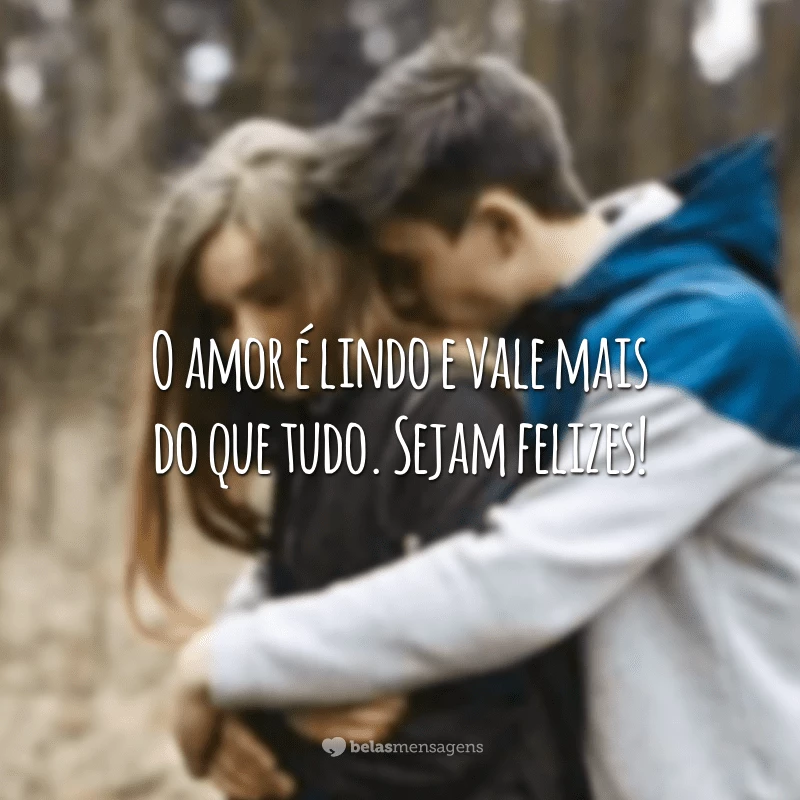 O amor é lindo e vale mais do que tudo. Sejam felizes!