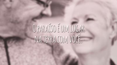 O paraíso é um lugar na terra com você.