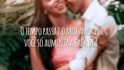 O tempo passa e o meu amor por você só aumenta a cada dia.