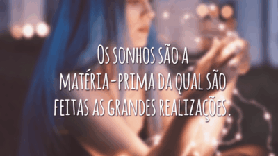 Os sonhos são a matéria-prima da qual são feitas as grandes realizações.