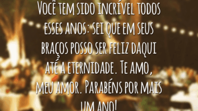 Você tem sido incrível todos esses anos: sei que em seus braços posso ser feliz daqui até a eternidade. Te amo, meu amor. Parabéns por mais um ano!