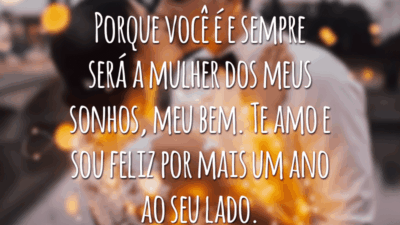 Porque você é e sempre será a mulher dos meus sonhos, meu bem. Te amo e sou feliz por mais um ano ao seu lado.