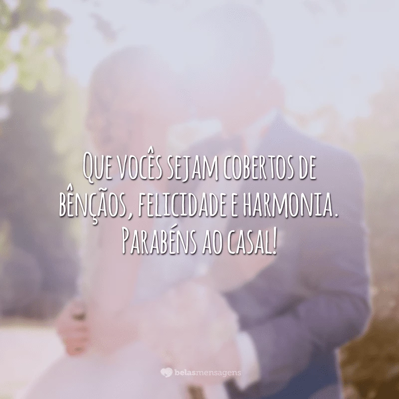 Que vocês sejam cobertos de bênçãos, felicidade e harmonia. Parabéns ao casal!