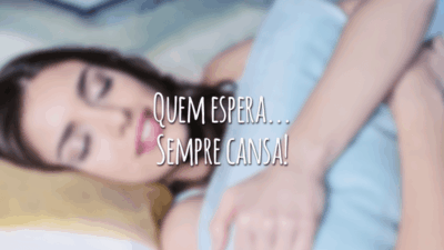 Quem espera... Sempre cansa!