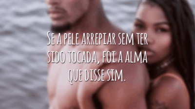 Se a pele já arrepia sem ter sido tocada, foi a alma que disse sim.