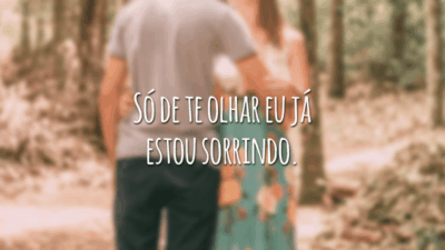 Só de te olhar eu já estou sorrindo.