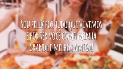 Sou feliz por tudo que vivemos e por ter você como minha grande e melhor amiga!
