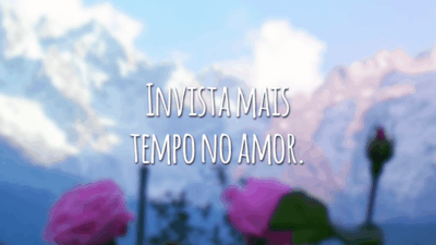 Invista mais tempo no amor.