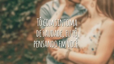Tô com sintoma de saudade, eu tô pensando em você.