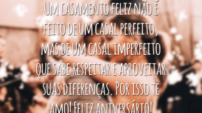 Um casamento feliz não é feito de um casal perfeito, mas de um casal imperfeito que sabe respeitar e aproveitar suas diferenças. Por isso te amo! Feliz aniversário!