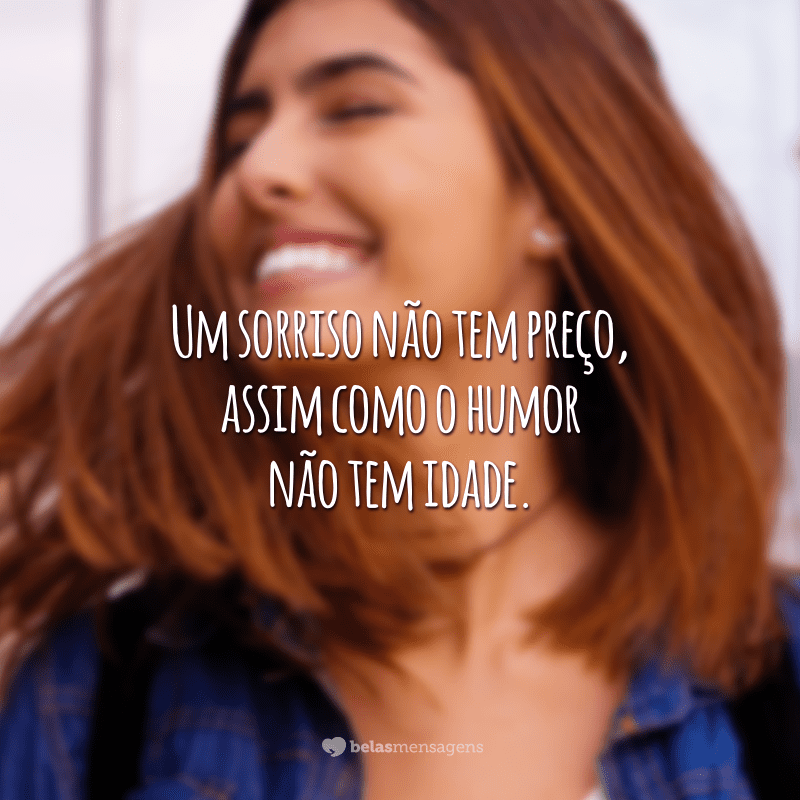 Um sorriso não tem preço, assim como o humor não tem idade.