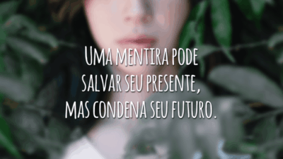 Uma mentira pode salvar seu presente, mas condena seu futuro.