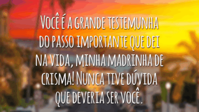 Você é a grande testemunha do passo importante que dei na vida, minha madrinha de crisma! Nunca tive dúvida que deveria ser você.